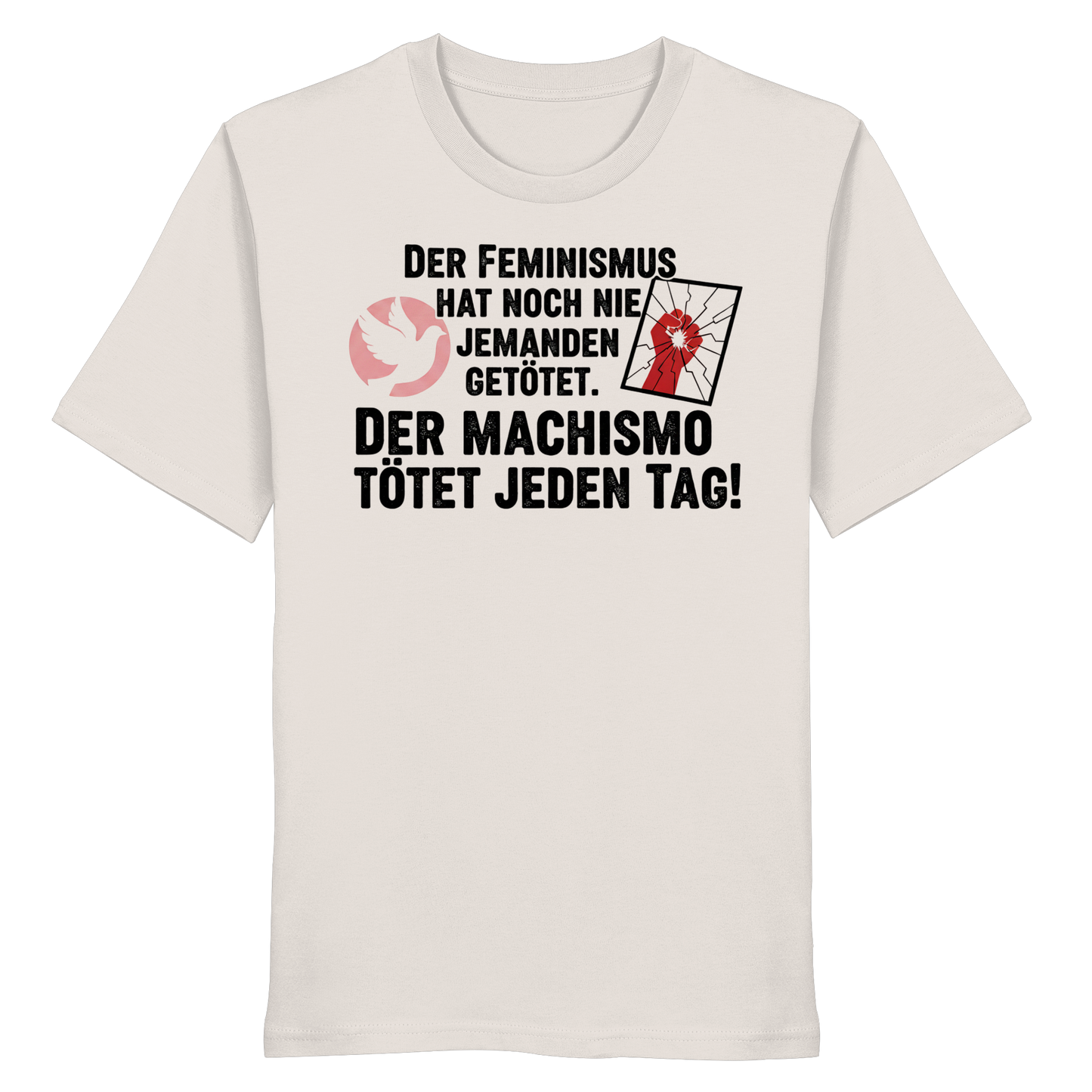 Der Feminismus hat noch nie jemanden getötet. Der Machismo tötet  jeden Tag! - Frauenrechte - Organic Shirt