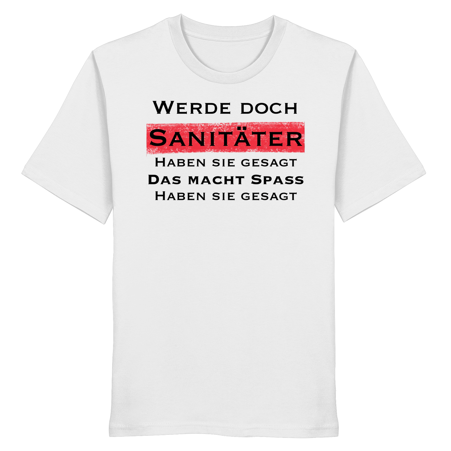 Werde doch Sanitäter haben sie gesagt, das macht Spaß haben sie gesagt - Rettungsdienst - Organic Shirt
