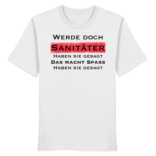 Werde doch Sanitäter haben sie gesagt, das macht Spaß haben sie gesagt - Rettungsdienst - Organic Shirt