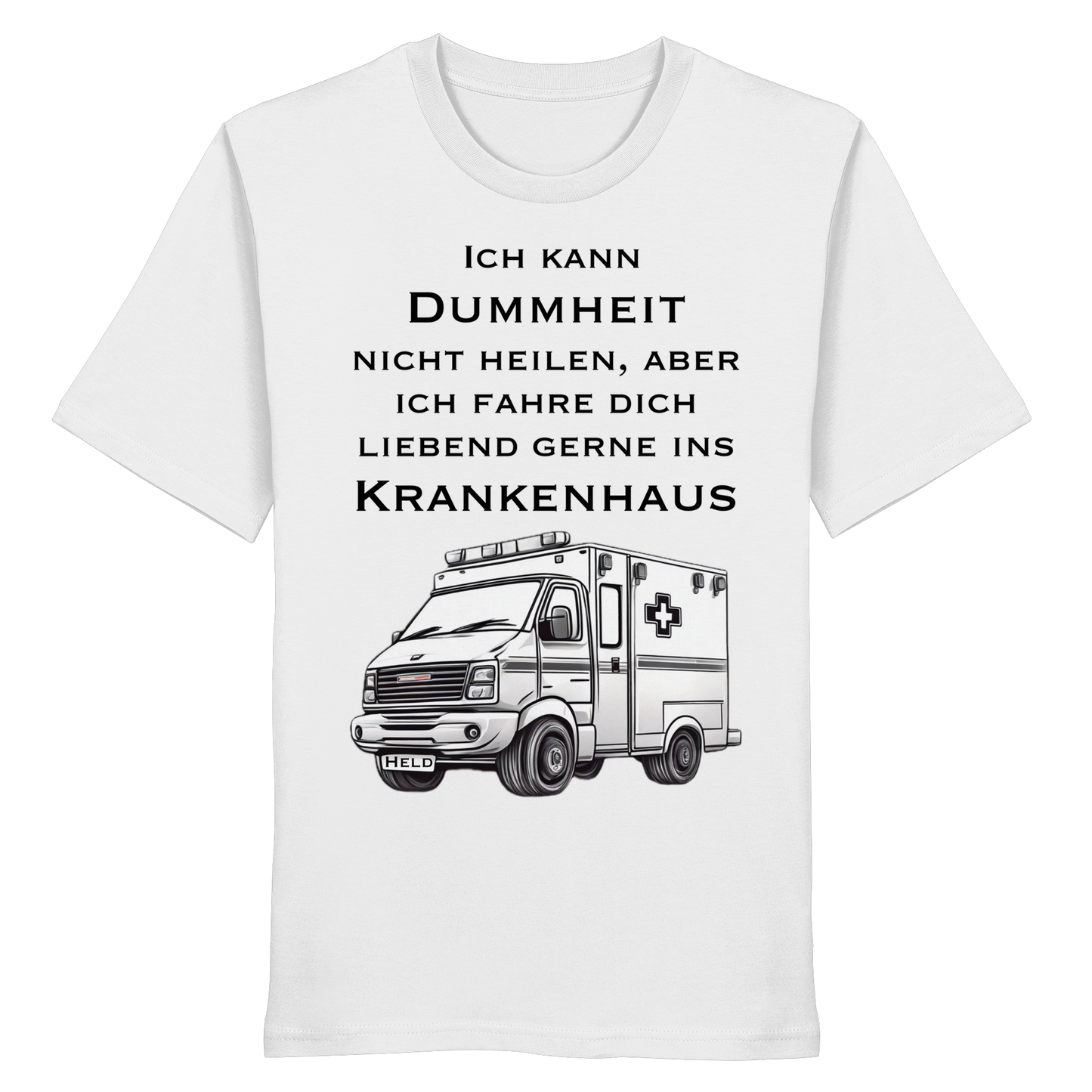 Ich kann Dummheit nicht heilen, aber ich fahre dich liebend gerne ins Krankenhaus - Rettungsdienst - Organic Shirt