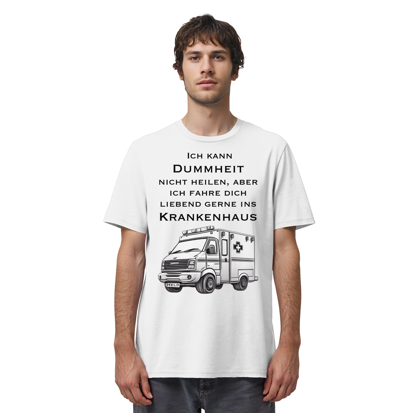 Ich kann Dummheit nicht heilen, aber ich fahre dich liebend gerne ins Krankenhaus - Rettungsdienst - Organic Shirt