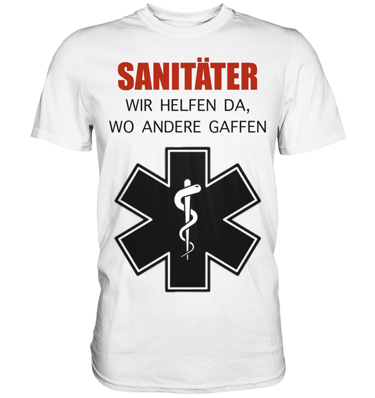 Sanitäter Wir helfen da, wo andere Gaffen - Premium Shirt