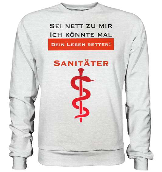 Sei nett zu mir - ich könnte mal dein Leben retten! - Premium Sweatshirt