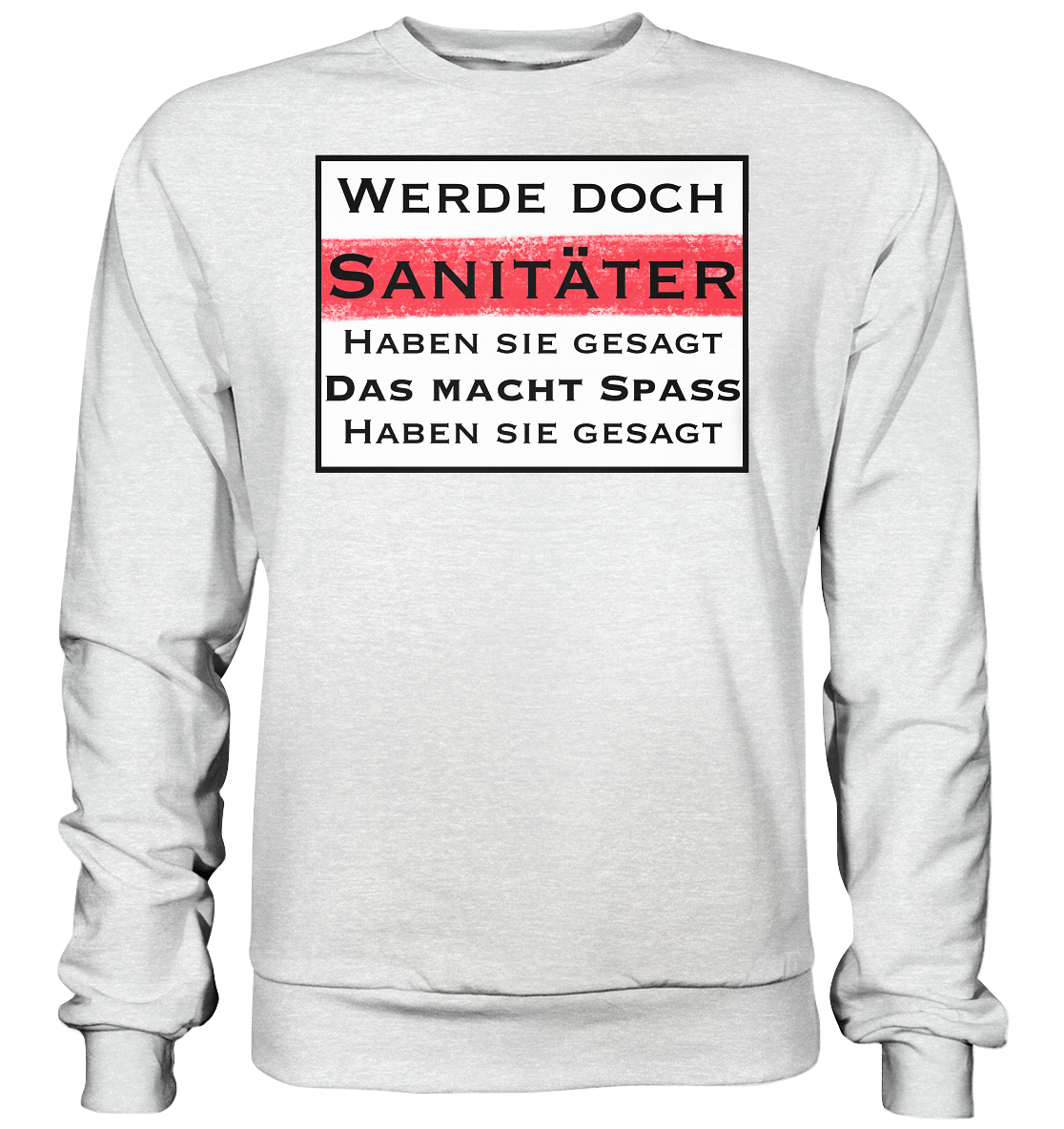 Werde doch Sanitäter, haben Sie gesagt. - Premium Sweatshirt