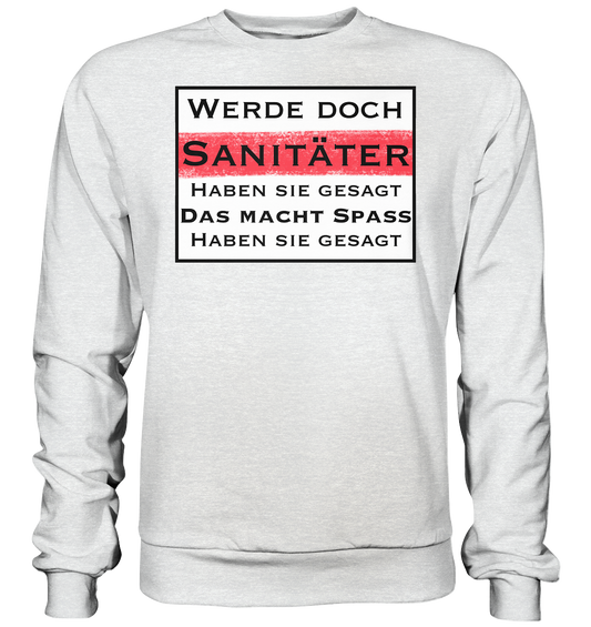 Werde doch Sanitäter, haben Sie gesagt. - Premium Sweatshirt