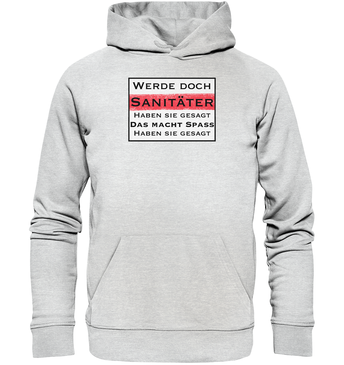 Werde doch Sanitäter, haben Sie gesagt. - Premium Unisex Hoodie