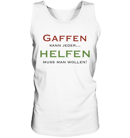 Gaffen kann jeder... Helfen muss man wollen! - Tank-Top